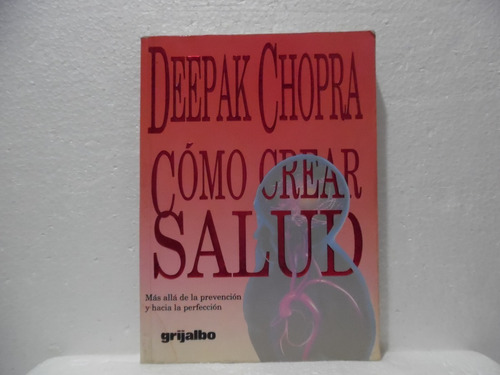 Còmo Crear Salud / Deepak Chopra / Grijalbo 