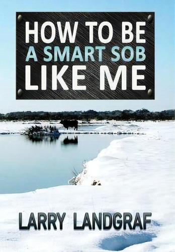 How To Be A Smart Sob Like Me, De Larry Landgraf. Editorial Fresh Ink Group, Tapa Dura En Inglés