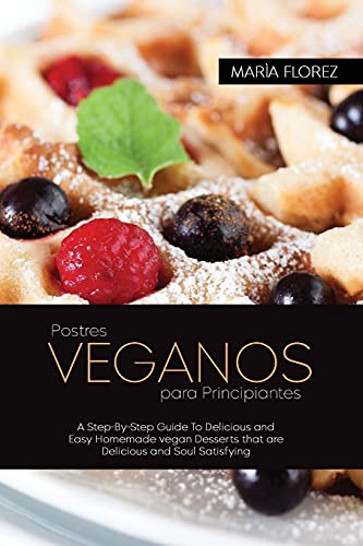 Vegan Desserts For Beginners: A Step-by-step Guide To Delici
