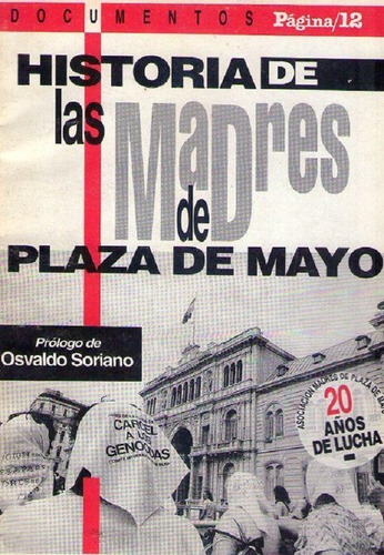 Historia De Las Madres De Plaza De Mayo * Soriano O.
