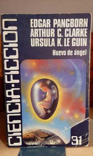 Huevo De Angel. Arthur Clarke - Ursula Le Guin E. Pangborn