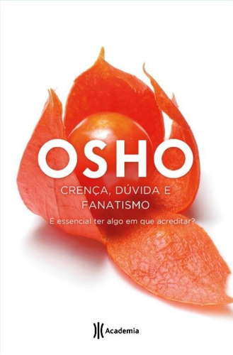 Crença, Dúvida e Fanatismo, de Osho. Editora Planeta do Brasil Ltda., capa mole em português, 2015