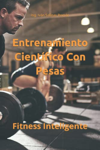 Entrenamiento Cientifico Con Pesas: Fitness Inteligente