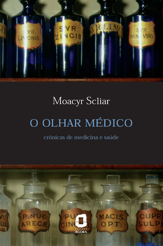 O olhar médico: crônicas de medicina e saúde, de Scliar, Moacyr. Editora Summus Editorial Ltda., capa mole em português, 2005