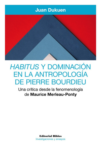 Habitus Y Dominación En La Antropología De Pierre Bourdieu. 