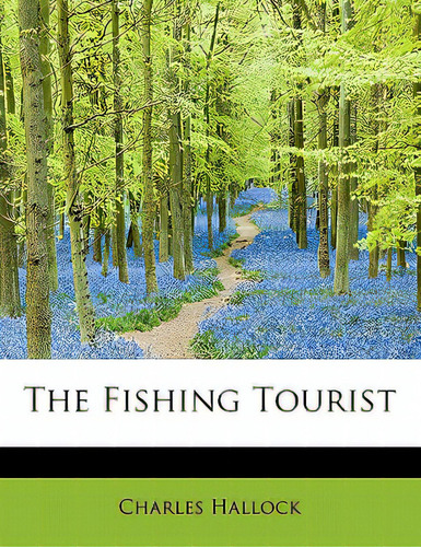 The Fishing Tourist, De Hallock, Charles., Vol. 1. Editorial Bibliobazaar, Tapa Blanda En Inglés