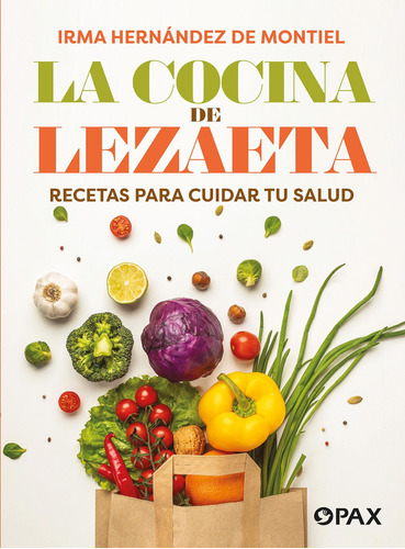 La cocina de Lezaeta: Recetas para cuidar tu salud, de Hernández de Montiel, Irma. Editorial Pax, tapa blanda en español, 2022