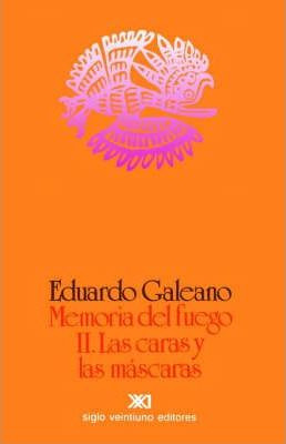 Libro Memoria Del Fuego 2. Las Caras Y Las Mascaras - Edu...