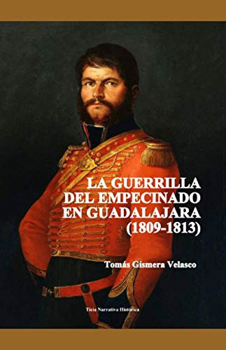 La Guerrilla Del Empecinado En Guadalajara (1809-1813)