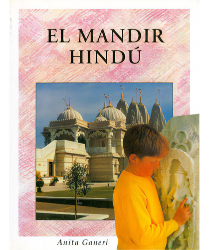 El Mandir Hindú: El Mandir Hindú, de Anita Ganeri. Serie 8496154841, vol. 1. Editorial Promolibro, tapa blanda, edición 2000 en español, 2000