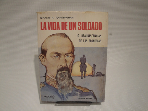 La Vida De Un Soldado - Fotheringham Ignacion H.