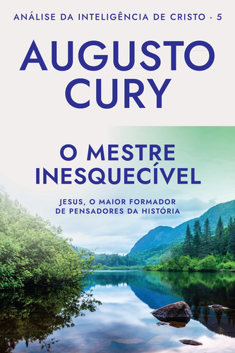 Libro El maestro inolvidable: Jesús, el mayor maestro de pensadores de la historia Análisis de la inteligencia de Cristo Libro 5 de Cury Augusto Editorial Sextante Tapa blanda en portugués 2020