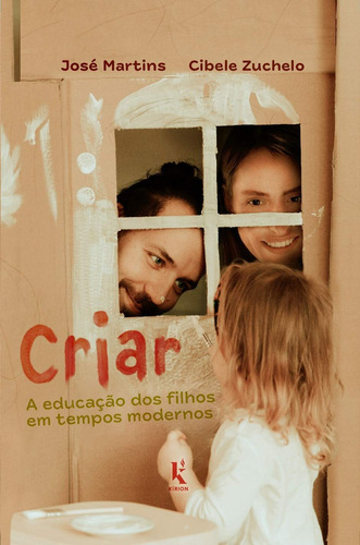 Criar A Educação Dos Filhos Em Tempos Modernos, De Zuchelo Cibele. Editora Kírion, Capa Mole Em Português