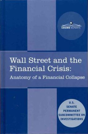 Wall Street And The Financial Crisis : Anatomy Of A Finan...