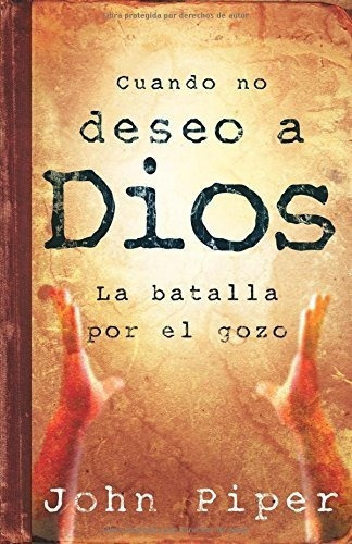 Libro : Cuando No Deseo A Dios  - Piper, John