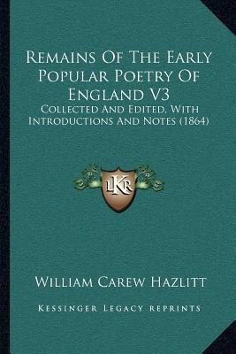 Remains Of The Early Popular Poetry Of England V3 - Willi...
