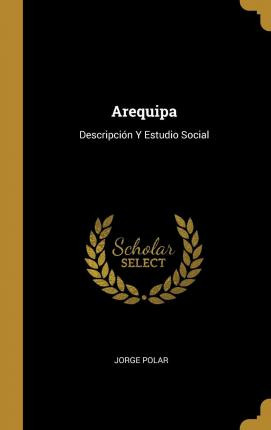 Libro Arequipa : Descripci N Y Estudio Social - Jorge Polar