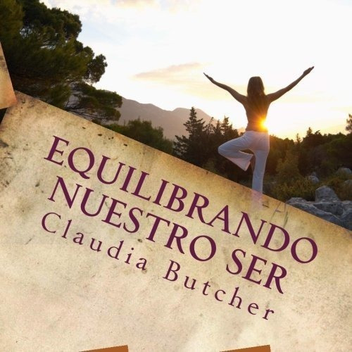 Equilibrando Nuestro Ser Espiritu, Alma Y Cuerpo -., De Butcher, Claudia. Editorial Createspace Independent Publishing Platform En Español