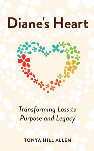 Libro: Dianeøs Heart: Transforming Loss To Purpose And