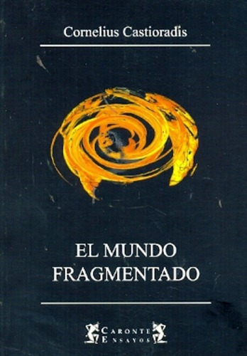 El Mundo Fragmentado - Castoriadis, Cornelius, De Castoriadis, Cornelius. Editorial Caronte En Español