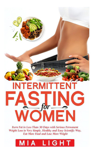 Intermittent Fasting For Women: Burn Fat In Less Than 30 Days With Serious Permanent Weight Loss ..., De Light, Mia. Editorial Vaclav Vrbensky, Tapa Blanda En Inglés