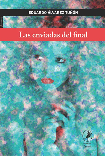 Las Enviadas Del Final - Eduardo Alvarez Tunon