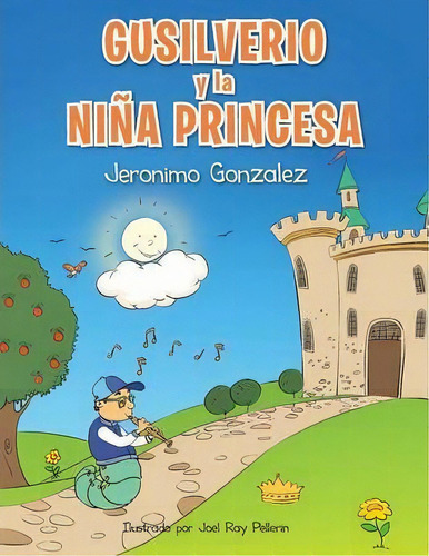 Gusilverio Y La Nina Princesa, De Jeronimo Gonzalez. Editorial Palibrio, Tapa Blanda En Español