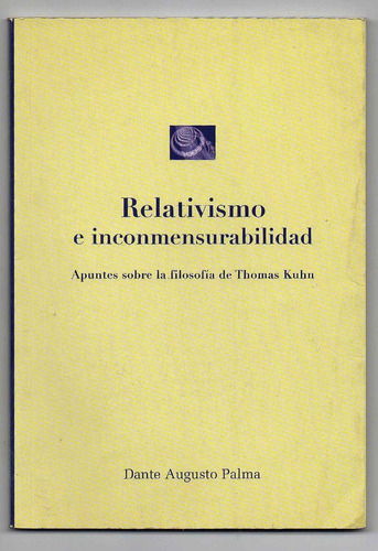 Relativismo E Inconmensurabilidad - Kuhn Dante Palma - M
