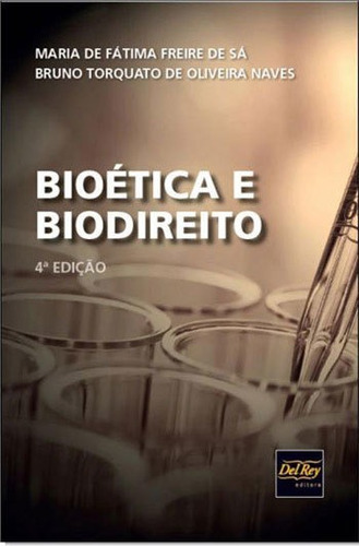 BIOETICA E BIODIREITO - 2018, de Sá, Maria de Fátima Freire de. Editora DEL REY, capa mole, edição 4ª edição - 2018 em português