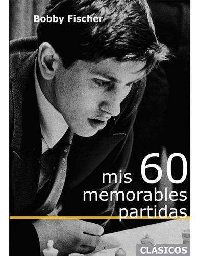 Mis 60 Memorables Partidas - Bobby Fischer