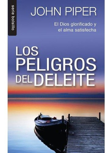 Imagen 1 de 2 de Los Peligros Del Deleite- John Piper- (de Bolsillo)