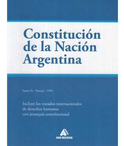 Libro Constitucion De La Nacion Argentina - Ami Books -  Incluye Los Tratados Internacionales De Derechos humanos Con Jerarquia Constitucional