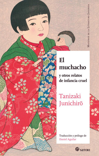 El Muchacho: Y Otros Relatos De Infancia Cruel, De Tanizaki, Jun'ichiro., Vol. 1. Editorial Satori Ediciones C.b., Tapa Blanda En Español