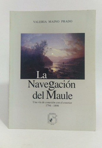 Libro La Navegación Del Maule/ Valeria Maino Prado/ U Talca