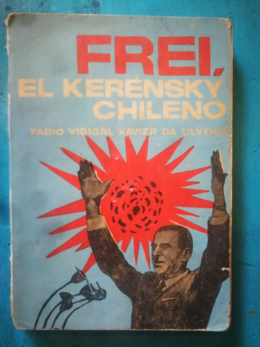 Frei, El Kerensky Chileno - Fabio Vidigal Y Xavier Da Silvei