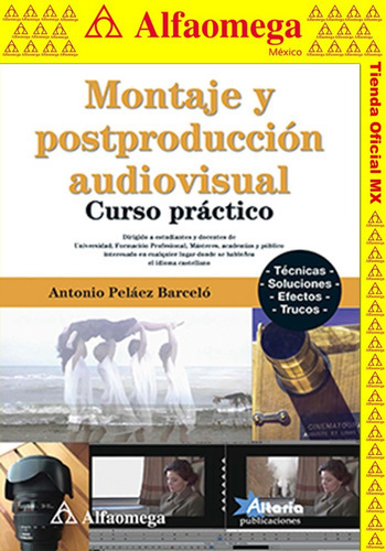 Montaje Y Postproducción Audiovisual Curso Práctico, De Pelaéz Barcelo, Antonio. Editorial Alfaomega Grupo Editor, Tapa Blanda En Español
