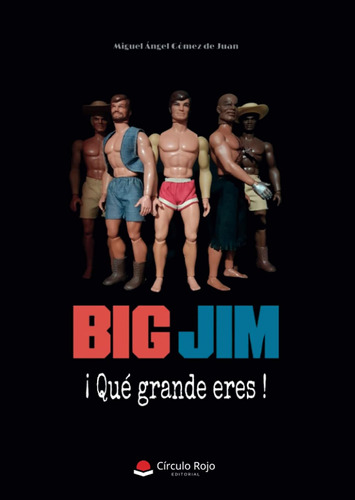 Big Jim: ¡qué Grande Eres ! (sin Coleccion) / Miguel Ángel G