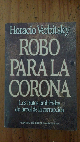 Robo Para La Corona - Horacio Verbitsky - Editorial Planeta