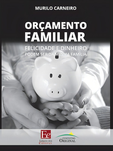 Orçamento Familiar: Felicidade e dinheiro podem ser da mesma família, de Carneiro, Murilo. Editorial Editora dos Editores Eireli, capa mole em português, 2019