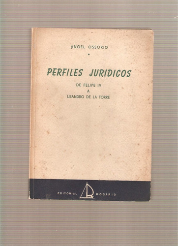 Perfiles Jurídicos De Felipe Iv A Lisandro De La Torre 1945