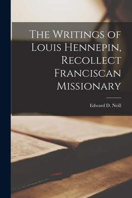 Libro The Writings Of Louis Hennepin, Recollect Francisca...