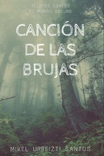 Canción De Las Brujas: Relatos Cortos De Mundo Oscuro