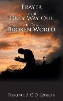 Libro Prayer Is The Only Way Out In This Broken World - F...