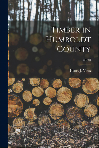 Timber In Humboldt County; B0748, De Vaux, Henry J. (henry James) 1912-2000. Editorial Hassell Street Pr, Tapa Blanda En Inglés