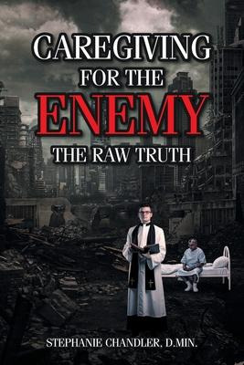 Libro Caregiving For The Enemy : The Raw Truth - Stephani...