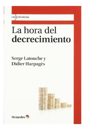 La Hora Del Decrecimiento, De Latouche [francia], Serge. Editorial Octaedro, S.l., Tapa Blanda En Español