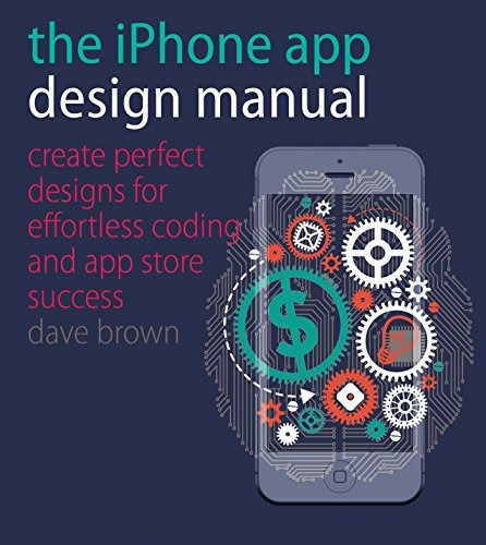 The iPhone App Design Manual Create Perfect Designs For Effo