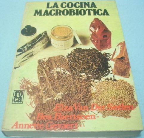 La Cocina Macrobiótica. Elza Van Derseelen Teoría Y Recetas