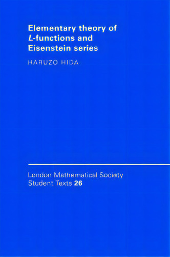 Elementary Theory Of L-functions And Eisenstein Series, De Haruzo Hida. London Mathematical Society Student Texts, Vol. 1. Editorial Cambridge University Press, Tapa Dura En Inglés