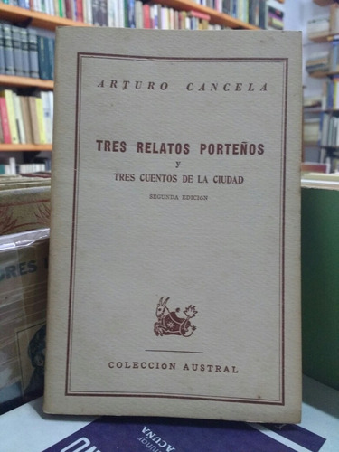 Tres Relatos Porteños - Arturo Cancela - Espasa Calpe - 1944